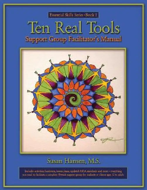 Ten Real Tools Support Group Facilitator's Manual by Susan Hansen M. S.