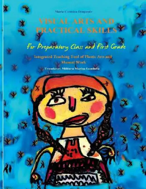 Visual Arts and Practical Skills: First Part by Maria Cosmina Dragomir