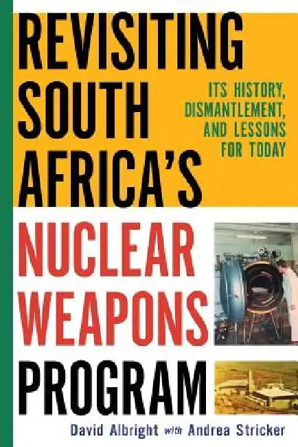 Revisiting South Africa's Nuclear Weapons Program: Its History, Dismantlement, and Lessons for Toda by Andrea Stricker