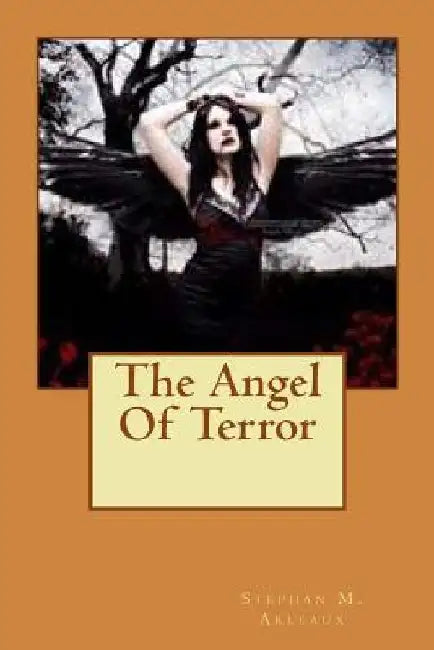 The Angel Of Terror by Stephan M. Arleaux