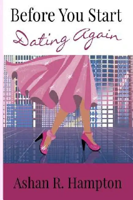 Before You Start Dating Again: Wit and Wisdom for Modern Christian Women by Ashan R. Hampton