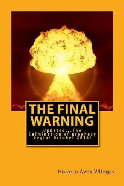 The Final Warning: The Culmination of Prophecy begins October 2016! by Horacio A. Villegas