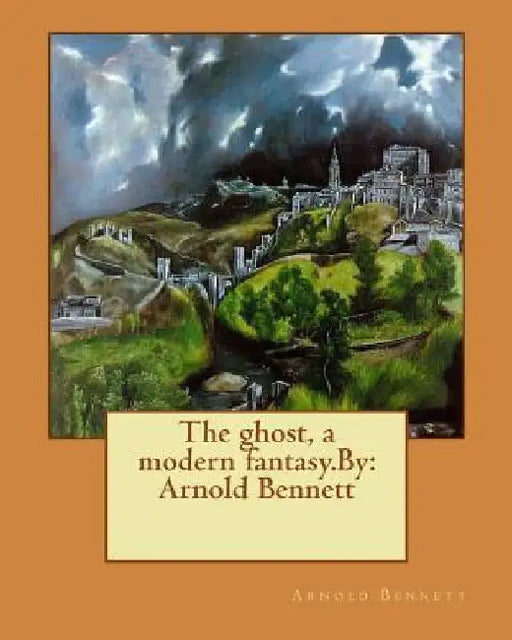 The ghost, a modern fantasy.By: Arnold Bennett by Arnold Bennett