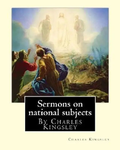 Sermons on national subjects, By Charles Kingsley (Classic Books) by Charles Kingsley