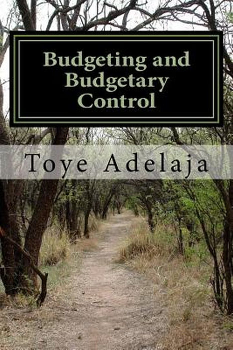 Budgeting and Budgetary Control by Adelaja, Toye