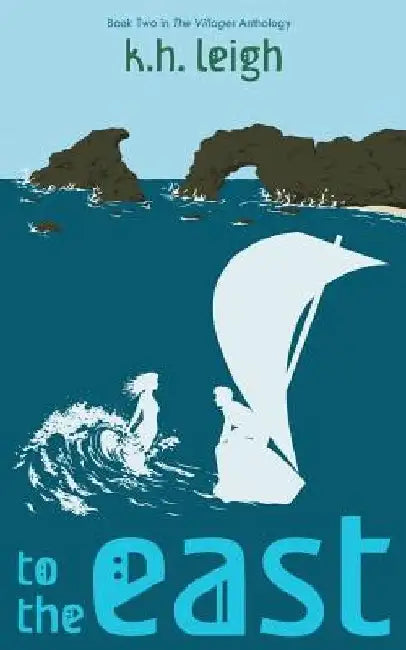 To the East by K. H. Leigh