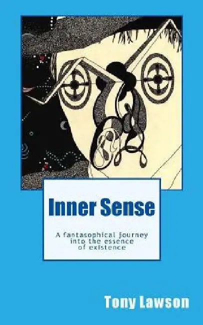 Inner Sense: A fantasophical journey into the essence of existence by Tony Lawson