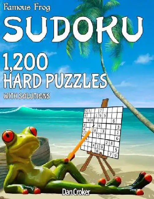 Famous Frog Sudoku 1,200 Hard Puzzles With Solutions: A Beach Bum Series Book by Dan Croker
