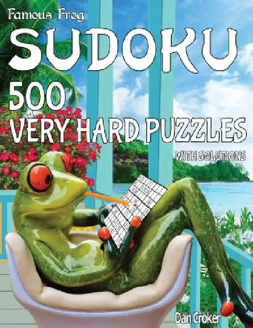 Famous Frog Sudoku 500 Very Hard Puzzles With Solutions: A Take A Break Series Book by Dan Croker