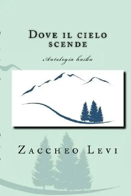 Dove il cielo scende: Antologia haiku by Levi, Zaccheo