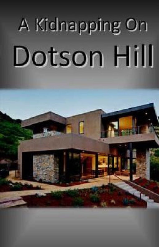 A Kidnapping on Dotson Hill by Angela Beavers