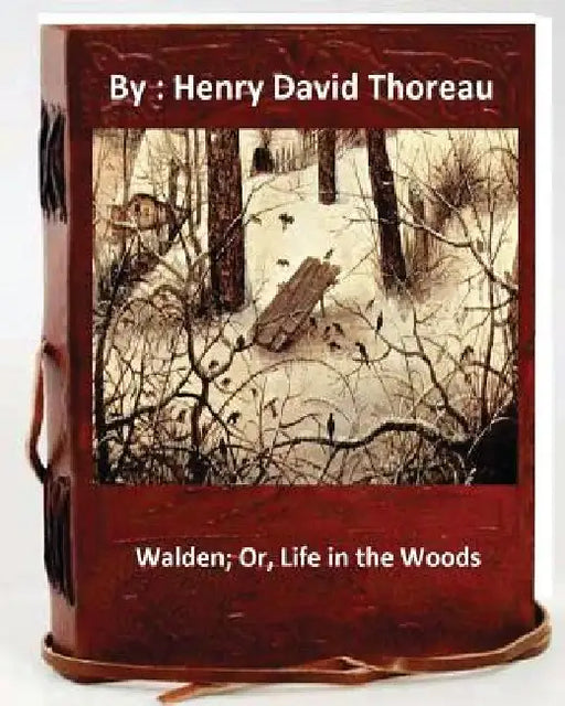 Walden; Or, Life in the Woods.By: Henry David Thoreau by Henry David Thoreau