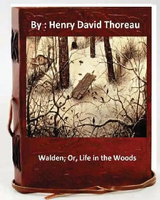 Walden; Or, Life in the Woods.By: Henry David Thoreau by Henry David Thoreau