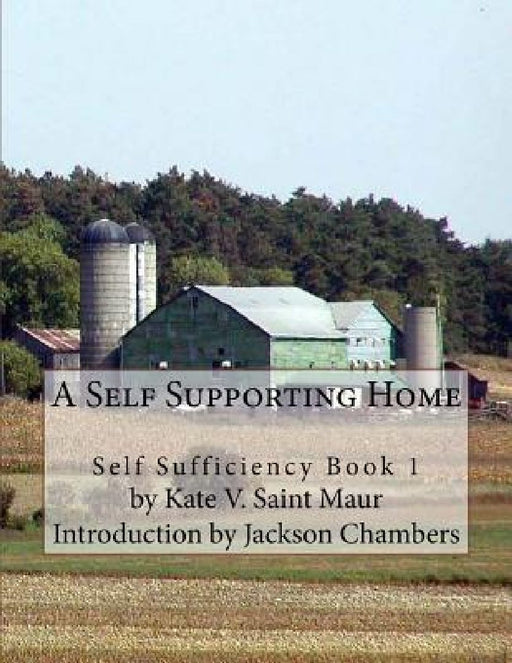 A Self Supporting Home: Self Sufficiency Book 1 by Jackson Chambers