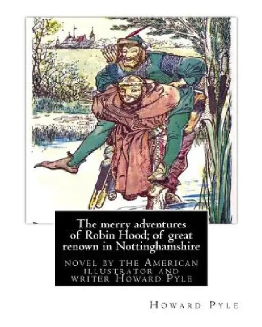 The merry adventures of Robin Hood; of great renown in Nottinghamshire: is a novel by the American illustrator and writer Howard Pyle (March 5, 1853 - by Howard Pyle