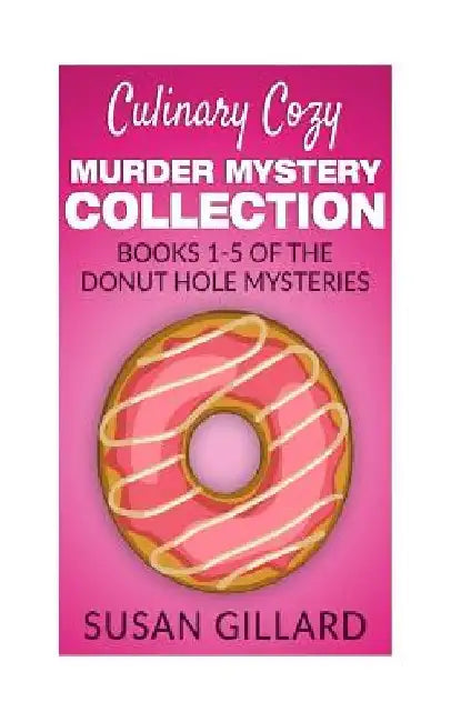 Culinary Cozy Murder Mystery Collection - Books 1-5 of the Donut Hole Mysteries by Susan Gillard