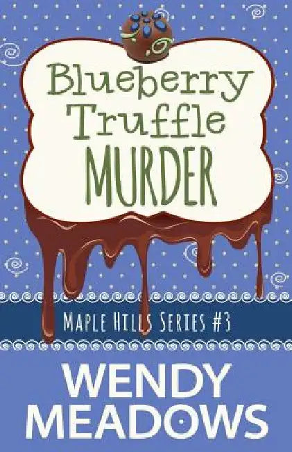 Blueberry Truffle Murder by Wendy Meadows