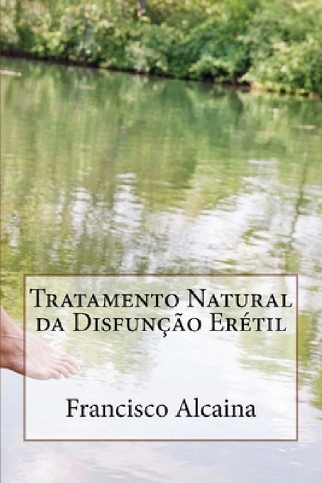 Tratamento Natural da Disfunção Erétil: Inclui Tratamento Inicial de 5 Dias by Francisco Alcaina