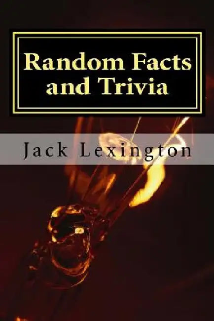 Random Facts and Trivia by Jack Lexington