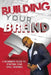 Building Your Brand: A Beginners Guide to Starting Your Small Business by Luvell Stepter