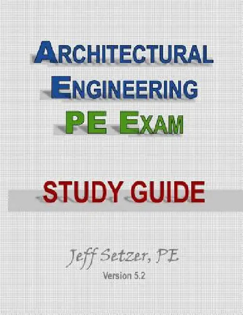 Architectural Engineering PE Exam Study Guide by Jeff Setzer