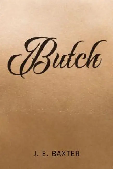 Butch by J. E. Baxter