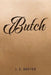 Butch by J. E. Baxter