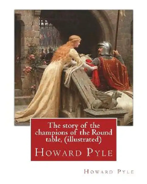 The story of the champions of the Round table, By Howard Pyle (illustrated): Howard Pyle (March 5, 1853 - November 9, 1911) was an American illustrato by Howard Pyle