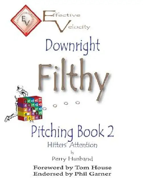 Downright Filthy Pitching Book 2: Hitters' Attention by Tom House