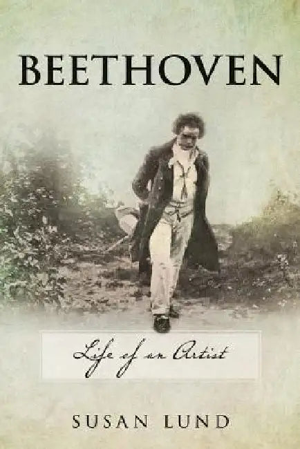 Beethoven: Life of an Artist by Susan Lund
