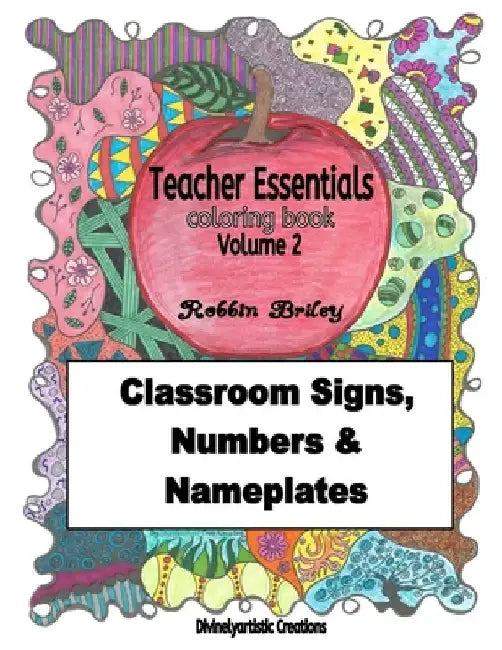 Teacher Essentials Coloring Book Volume 2: Classroom Signs, Numbers & Nameplates by Robbin Briley