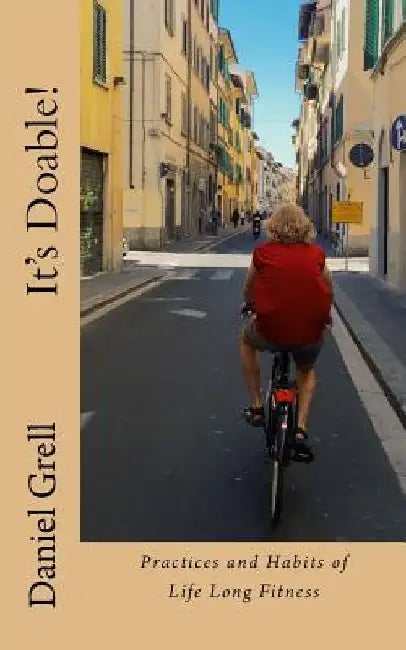 It's Doable!: Practices and Habits of Life Long Fitness by Daniel Grell