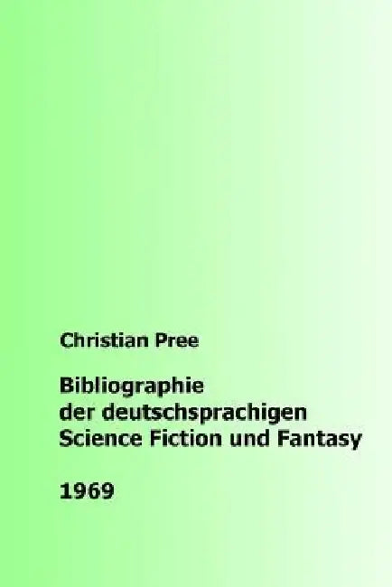 Bibliographie der deutschsprachigen Science Fiction und Fantasy 1969 by Pree, Christian