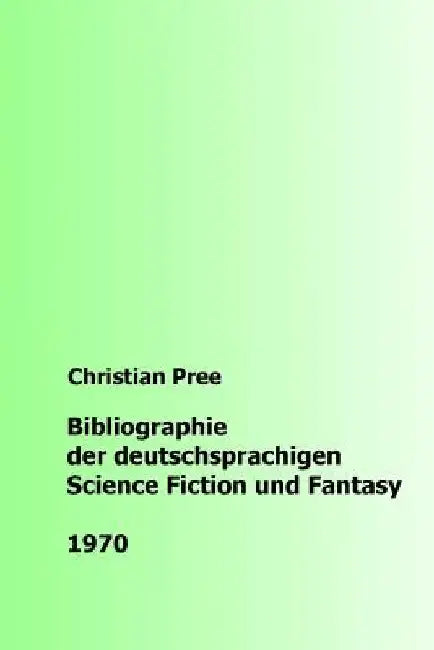 Bibliographie der deutschsprachigen Science Fiction und Fantasy 1970 by Pree, Christian