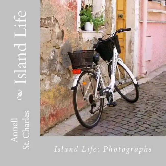 Island Life: A Book of Photographs by Annell St Charles