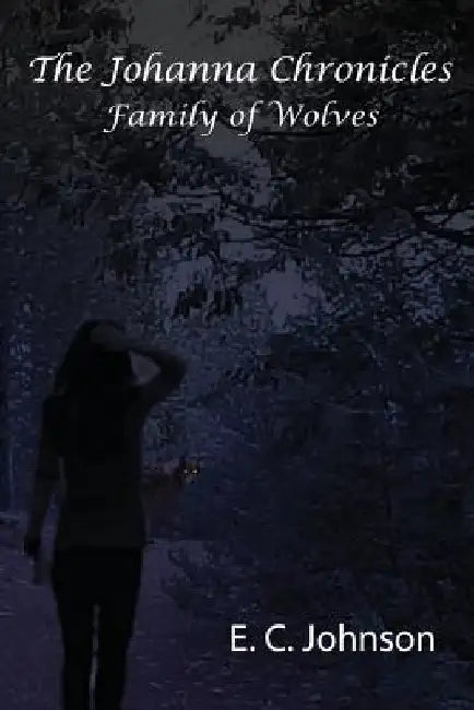 The Johanna Chronicles: Family of Wolves by E. C. Johnson