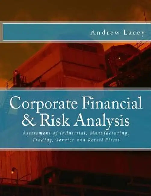 Corporate Financial & Risk Analysis by Andrew Gordon Lacey