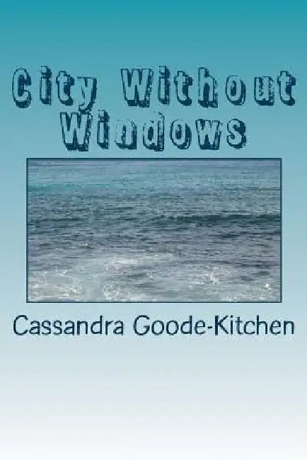 City Without Windows by Cassandra Goode-Kitchen