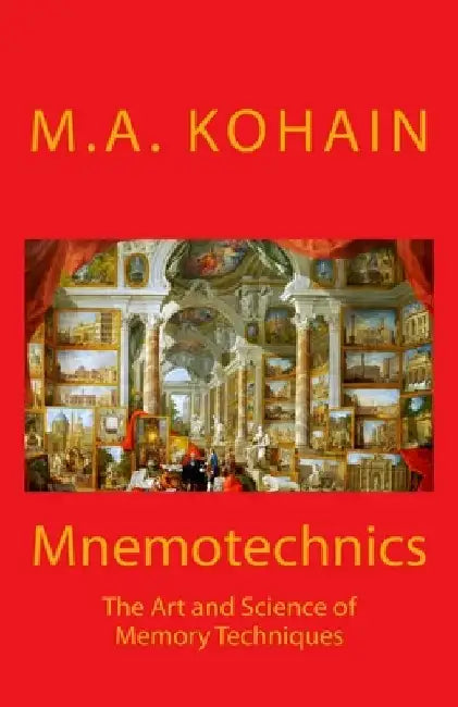 Mnemotechnics: The Art and Science of Memory Techniques by M. a. Kohain