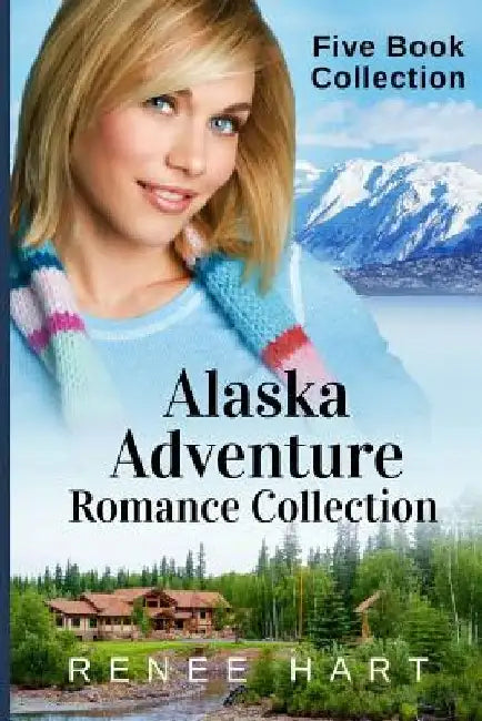 Alaska Adventure Romance Collection by Renee Hart