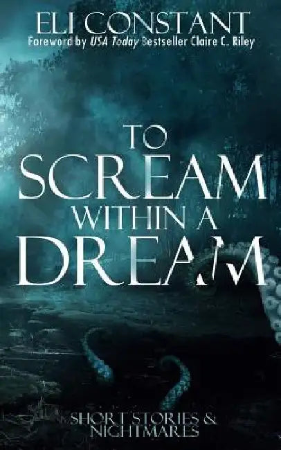 To Scream Within A Dream by Claire C. Riley