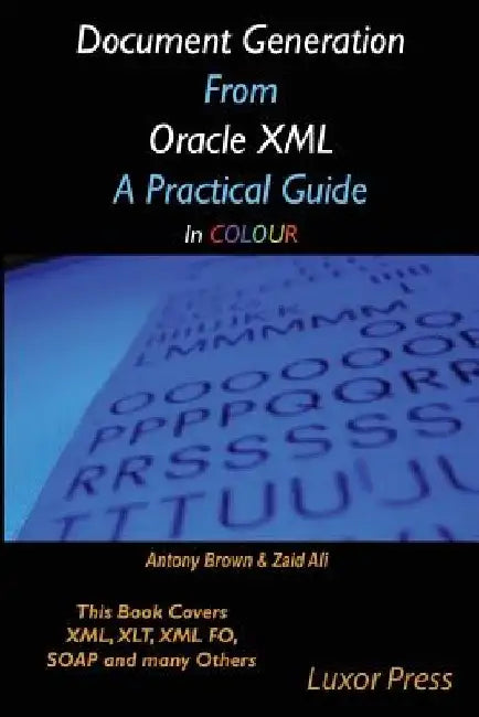 Document Generation From Oracle XML A Practical Guide in colour by Zaid Ali
