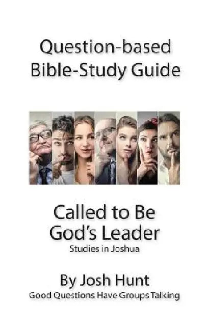 Question-Based Bible Study Guide -- Called to Be God's Leader: Good Questions Have Groups Talking by Josh Hunt