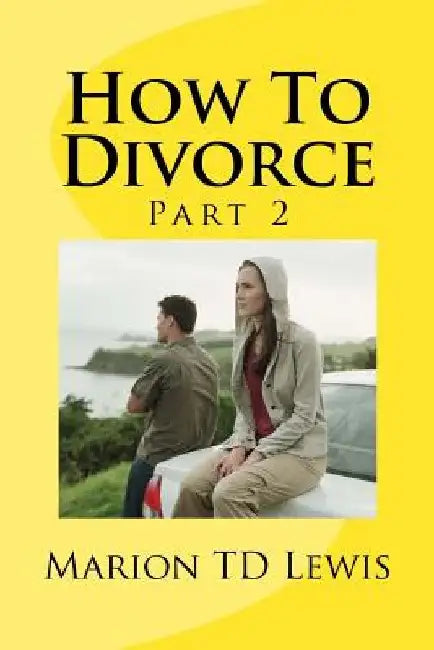 How To Divorce Part 2: Part 2 by Marion Td Lewis