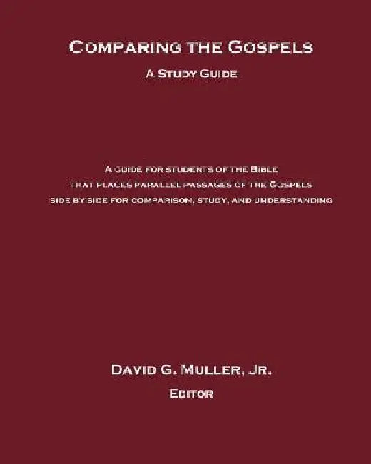 Comparing the Gospels: A Study Guide by David G., Jr. Muller
