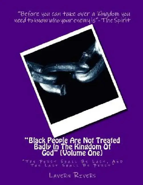 Black People Are Not Treated Badly In The Kingdom Of God: "The First Shall Be Last, And The Last Shall Be First" by Lavern Rivers