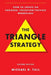 The Triangle Strategy: How to Create an Engaged, Execution-Focused Workplace by Michael R. Tull