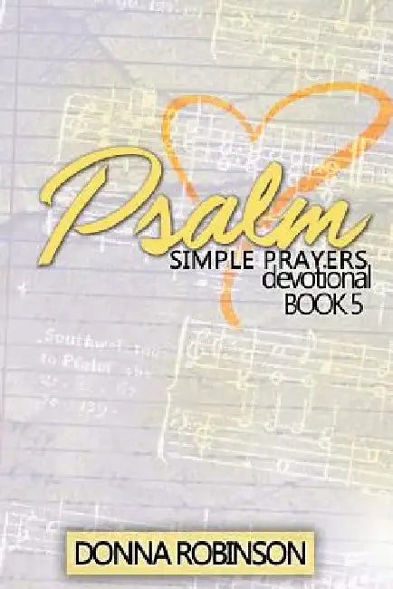 Psalm Simple Prayers Devotional Book 5 by Donna Robinson