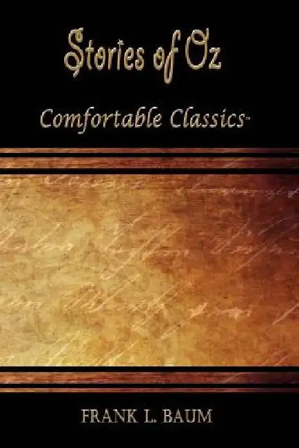 Stories of Oz: Comfortable Classics by L. Frank Baum