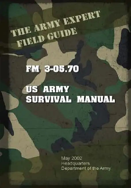 Field Manual FM 3-05.70 US Army Survival Guide by United States Us Army